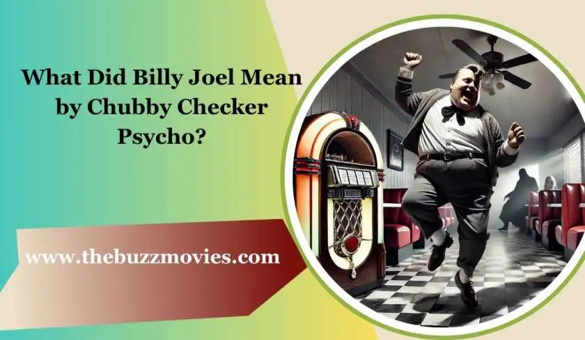 What Did Billy Joel Mean by Chubby Checker Psycho?